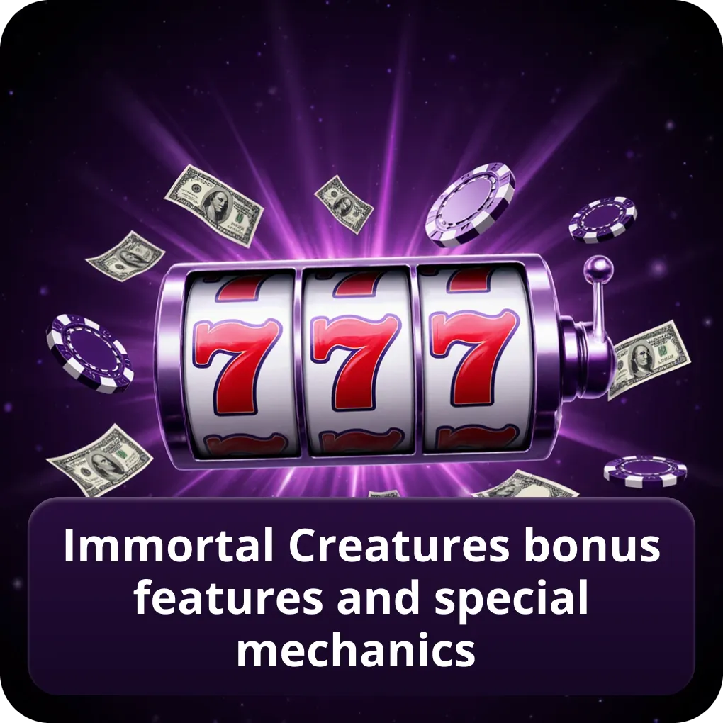Immortal Creatures bonus features and special mechanics